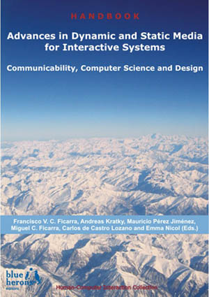 Advances in Dynamic and Static Media for Interactive Systems: Communicability, Computer Science and Design :: Human-Computer Interaction Collection :: Revised Selected Chapters :: Cipolla-Ficarra, F. et al. (Eds.)